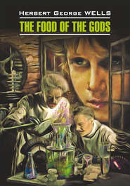 бесплатно читать книгу The Food of the Gods / Пища богов. Книга для чтения на английском языке автора Герберт Уэллс