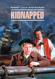 бесплатно читать книгу Kidnapped / Похищенный. Книга для чтения на английском языке автора Роберт Льюис Стивенсон