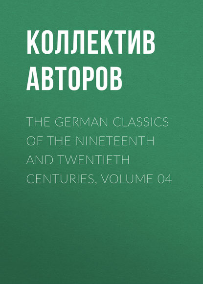 The German Classics of the Nineteenth and Twentieth Centuries, Volume 04