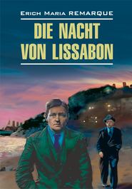 бесплатно читать книгу Die Nacht von Lissabon / Ночь в Лиссабоне. Книга для чтения на немецком языке автора Эрих Мария Ремарк