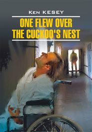 бесплатно читать книгу One Flew over the Cuckoo's Nest / Пролетая над гнездом кукушки. Книга для чтения на английском языке автора Кен Кизи