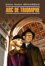 бесплатно читать книгу Arc de Triomphe / Триумфальная арка. Книга для чтения на немецком языке автора Эрих Мария Ремарк