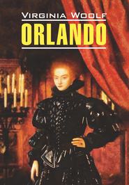 бесплатно читать книгу Orlando / Орландо. Книга для чтения на английском языке автора Вирджиния Вулф