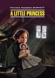 бесплатно читать книгу A Little Princess / Маленькая принцесса. Книга для чтения на английском языке автора Фрэнсис Элиза Ходжсон Бёрнетт
