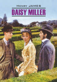 бесплатно читать книгу Daisy Miller / Дэйзи Миллер. Книга для чтения на английском языке автора Генри Джеймс