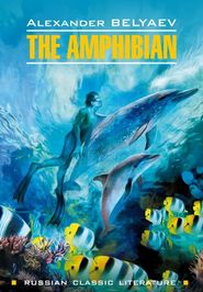 бесплатно читать книгу The Amphibian / Человек-амфибия. Книга для чтения на английском языке автора Александр Беляев