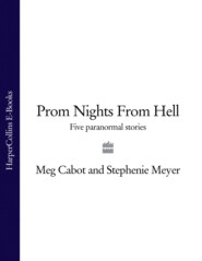 бесплатно читать книгу Prom Nights From Hell: Five Paranormal Stories автора Стефани Майер