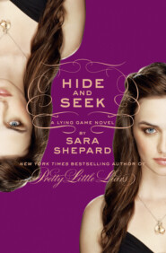 бесплатно читать книгу Hide and Seek: A Lying Game Novel автора Sara Shepard