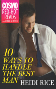 бесплатно читать книгу 10 Ways to Handle the Best Man автора Heidi Rice