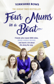 бесплатно читать книгу Four Mums in a Boat: Friends who rowed 3000 miles, broke a world record and learnt a lot about life along the way автора Janette Benaddi