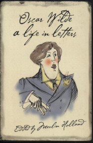 бесплатно читать книгу Oscar Wilde: A Life in Letters автора Оскар Уайльд