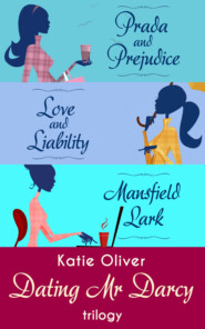 бесплатно читать книгу The Dating Mr Darcy Trilogy: Prada and Prejudice / Love and Liability / Mansfield Lark автора Katie Oliver