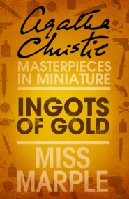 бесплатно читать книгу Ingots of Gold: A Miss Marple Short Story автора Агата Кристи