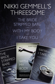 бесплатно читать книгу Nikki Gemmell’s Threesome: The Bride Stripped Bare, With the Body, I Take You автора Nikki Gemmell