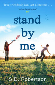 бесплатно читать книгу Stand By Me: The uplifting and heartbreaking best seller you need to read this year автора S.D. Robertson