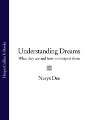 бесплатно читать книгу Understanding Dreams: What they are and how to interpret them автора Nerys Dee