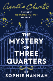 бесплатно читать книгу The Mystery of Three Quarters: The New Hercule Poirot Mystery автора Агата Кристи