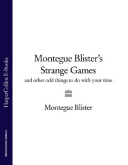 бесплатно читать книгу Montegue Blister’s Strange Games: and other odd things to do with your time автора Alan Down