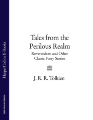 бесплатно читать книгу Tales from the Perilous Realm: Roverandom and Other Classic Faery Stories автора Alan Lee