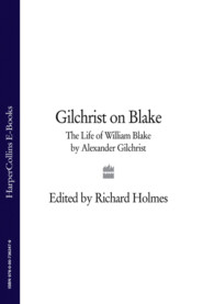 бесплатно читать книгу Gilchrist on Blake: The Life of William Blake by Alexander Gilchrist автора Richard Holmes