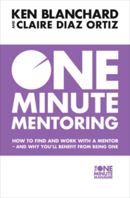 бесплатно читать книгу One Minute Mentoring: How to find and work with a mentor - and why you’ll benefit from being one автора Ken Blanchard