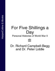 бесплатно читать книгу For Five Shillings a Day: Personal Histories of World War II автора Dr. Campbell-Begg