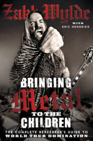 бесплатно читать книгу Bringing Metal To The Children: The Complete Berserker’s Guide to World Tour Domination автора Rob Zombie