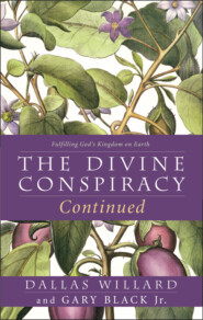 бесплатно читать книгу The Divine Conspiracy Continued: Fulfilling God’s Kingdom on Earth автора Dallas Willard