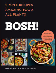 бесплатно читать книгу BOSH!: Simple Recipes. Amazing Food. All Plants. The fastest-selling cookery book of the year автора Henry Firth