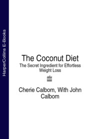 бесплатно читать книгу The Coconut Diet: The Secret Ingredient for Effortless Weight Loss автора Cherie Calbom