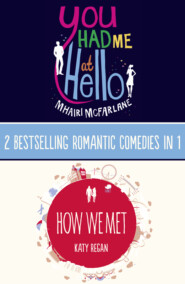 бесплатно читать книгу You Had Me At Hello, How We Met: 2 Bestselling Romantic Comedies in 1 автора Katy Regan