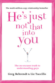 бесплатно читать книгу He’s Just Not That Into You: The No-Excuses Truth to Understanding Guys автора Greg Behrendt