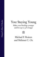 бесплатно читать книгу You: Staying Young: Make Your RealAge Younger and Live Up to 35% Longer автора Michael Roizen