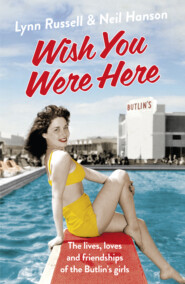бесплатно читать книгу Wish You Were Here!: The Lives, Loves and Friendships of the Butlin's Girls автора Neil Hanson