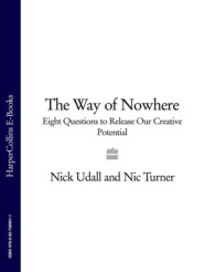 бесплатно читать книгу The Way of Nowhere: Eight Questions to Release Our Creative Potential автора Nick Udall