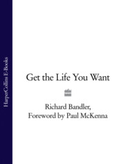 бесплатно читать книгу Get the Life You Want автора Richard Bandler