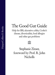 бесплатно читать книгу The Good Gut Guide: Help for IBS, Ulcerative Colitis, Crohn's Disease, Diverticulitis, Food Allergies and Other Gut Problems автора Stephanie Zinser