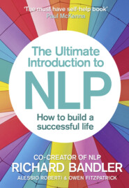 бесплатно читать книгу The Ultimate Introduction to NLP: How to build a successful life автора Richard Bandler