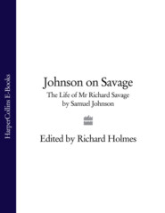 бесплатно читать книгу Johnson on Savage: The Life of Mr Richard Savage by Samuel Johnson автора Samuel Johnson