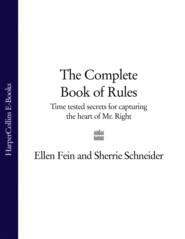 бесплатно читать книгу The Complete Book of Rules: Time tested secrets for capturing the heart of Mr. Right автора Эллен Фейн