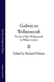 бесплатно читать книгу Godwin on Wollstonecraft: The Life of Mary Wollstonecraft by William Godwin автора William Godwin