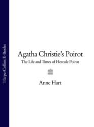 бесплатно читать книгу Agatha Christie’s Poirot: The Life and Times of Hercule Poirot автора Anne Hart