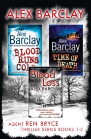 бесплатно читать книгу Agent Ren Bryce Thriller Series Books 1-3: Blood Runs Cold, Time of Death, Blood Loss автора Alex Barclay