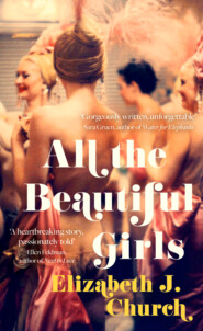 бесплатно читать книгу All the Beautiful Girls: An uplifting story of freedom, love and identity автора Elizabeth Church