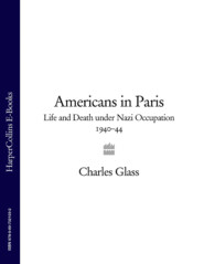 бесплатно читать книгу Americans in Paris: Life and Death under Nazi Occupation 1940–44 автора Charles Glass