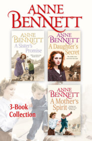 бесплатно читать книгу Anne Bennett 3-Book Collection: A Sister’s Promise, A Daughter’s Secret, A Mother’s Spirit автора Anne Bennett