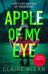 бесплатно читать книгу Apple of My Eye: The gripping psychological thriller from the USA Today bestseller автора Claire Allan