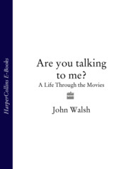 бесплатно читать книгу Are you talking to me?: A Life Through the Movies автора John Walsh