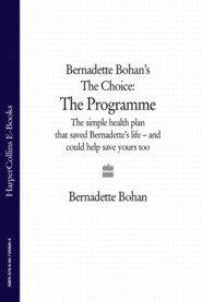 бесплатно читать книгу Bernadette Bohan’s The Choice: The Programme: The simple health plan that saved Bernadette’s life – and could help save yours too автора Bernadette Bohan