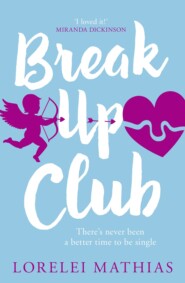 бесплатно читать книгу Break-Up Club: A smart, funny novel about love and friendship автора Lorelei Mathias